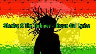 Stanley amp The Turbines  Brown Gal Lyrics [upl. by Nuahsel]