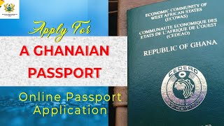 HOW TO APPLY FOR A GHANAIAN PASSPORT  ONLINE APPLICATION [upl. by Herahab]