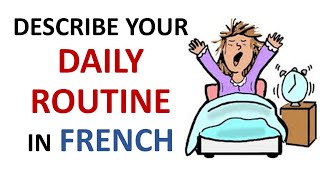 French Lesson 32  Describe your DAILY ROUTINE in French Daily Life Habits Le quotidien La rutina [upl. by Eidde]