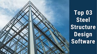 Top 03 Steel Structure Design Software [upl. by Ellehsem]