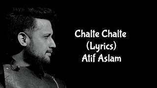 Chalte Chalte Lyrics  Atif Aslam [upl. by Oralle]