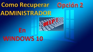 🔐RECUPERAR la CUENTA ADMINISTRADOR en WINDOWS 10 Opción 2 [upl. by Dlopoel991]