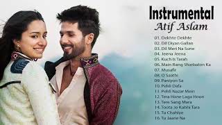 Atif Aslam Instrumental Songs Jukebox 2019  Dekhte Dekhte  Dil Diyan Gallan  O Saathi  Musafir [upl. by Hewes383]