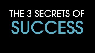 The 3 Secrets Of Success [upl. by Skipp903]