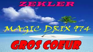 ZEKLER  GROS COEUR BY MAGIC DRIX 974 [upl. by Annatsirhc883]