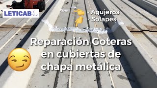 😉Reparación GOTERAS en CUBIERTA de CHAPA metálica [upl. by Kenward]