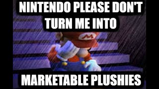 Nintendo Please Dont Turn Me Into Marketable Plushies Mario [upl. by Anaiad672]