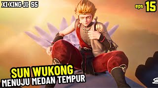 SUN WUKONG MENUJU MEDAN TEMPUR XI XING JI SUN WUKONG 15 [upl. by Peltz183]