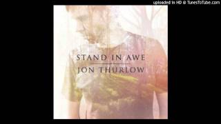 Jon Thurlow  Stand in Awe [upl. by Airpac]