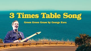 3 Times Table Song Green Green Grass by George Ezra [upl. by Armelda]