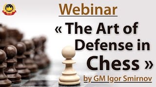 Webinar « The Art of Defense in Chess » by GM Igor Smirnov [upl. by Khanna439]