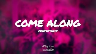 Pentatonix  Come Along Lyrics [upl. by Suzzy579]