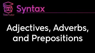 Syntax Adjectives Adverbs and Prepositions [upl. by Tnarb]