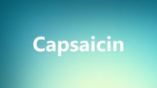 Capsaicin  Medical Definition [upl. by Chaffee]