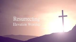 Resurrecting  Elevation Worship Lyrics [upl. by Willabella399]