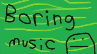 boring music [upl. by Nachison]