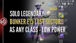 How To Solo Bunker E15 Lost Sector AS ANY CLASS  Low Power Level  Destiny 2 [upl. by Ginelle709]