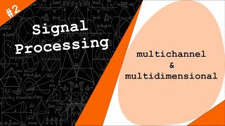 Multichannel and Multidimensional signals  Digital Signal Processing  2 [upl. by Leo]