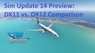 Sim Update 14 Preview DX11 vs DX12 Comparison  MSFS [upl. by Annovahs259]