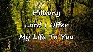 Hillsong  Lord I Offer My Life To You with lyrics [upl. by Longan143]