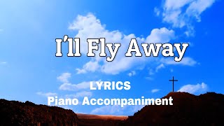 Ill Fly Away  Piano  Lyrics  Accompaniment [upl. by Hump969]