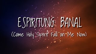 Come Holy Spirit Fall on Me now  Bing Cuntapay  Tagalog Version [upl. by Bratton]