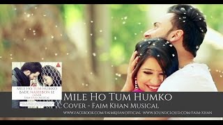 Mile Ho Tum Humko  Armaan Malik  Arijit Sing  Faim Khan Official [upl. by Brennan746]