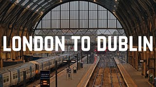 London to Dublin by Train and Ferry [upl. by Nolrev]