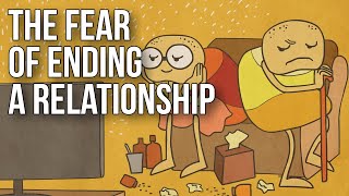 The Fear of Ending a Relationship [upl. by Zebada416]