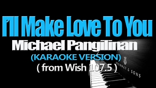 ILL MAKE LOVE TO YOU  Michael Pangilinan KARAOKE VERSION [upl. by Merat724]