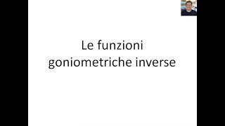 Goniometria  14  Le funzioni goniometriche inverse [upl. by Hannahc]