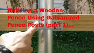 DIY  Building a wooden fence using galvanized fence posts part 1 [upl. by Ydiarf]