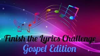 Finish the Lyrics Challenge Gospel Edition [upl. by Hunger]