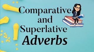 Comparative and Superlative Adverbs [upl. by Essyla]