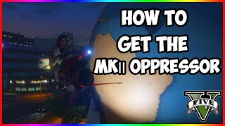 How To Get The Oppressor MK 2 in GTA 5 Online [upl. by Ahsienek315]