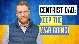 Centrist Dad Keep the war going [upl. by Horst]