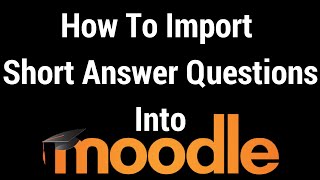 How To Import Short Answer Questions into Moodle [upl. by Notniuq116]