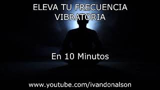 10 MINUTOS PARA ELEVAR TU ENERGÍA ESPIRITUAL  POTENTE [upl. by Tigram]