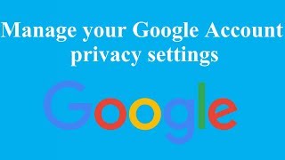 Manage your Google Account privacy settings [upl. by Alliuqa703]