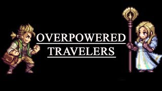 Overpowered Travelers  Octopath Traveler [upl. by Lardner144]