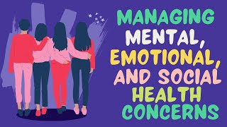 Managing Mental Emotional and Social Health Concerns [upl. by Muscolo]