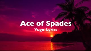 Ace Of Spades Yugo LYRICS [upl. by Leugimsiul908]