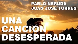 Una Cancion Desesperada  Pablo Neruda [upl. by Ingvar]