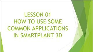 SP3DLESSON01HOW TO USE SOME COMMON APPLICATIONS IN SMARTPLANT 3D [upl. by Assed]