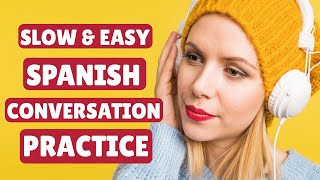 Slow and Easy Spanish Conversation Practice 👅 [upl. by Asoj]