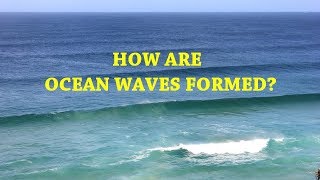 How are Ocean Waves Formed [upl. by Enatan]