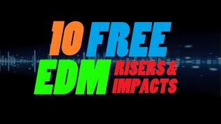 10 FREE EDM Risers amp Impacts  DOWNLOAD [upl. by Aeuhsoj]