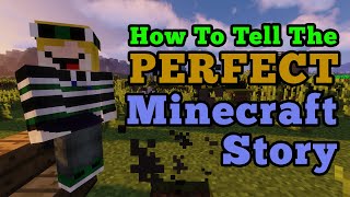 How To Tell The Perfect Minecraft Story [upl. by Esirehs742]