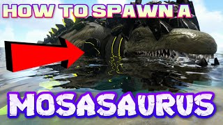 HOW TO SPAWN A MOSASAURUS IN ARK [upl. by Guinna]