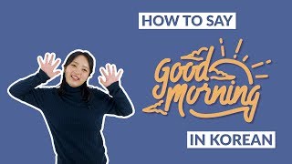 How to Say GOOD MORNING in Korean  90 Day Korean [upl. by Lammaj]